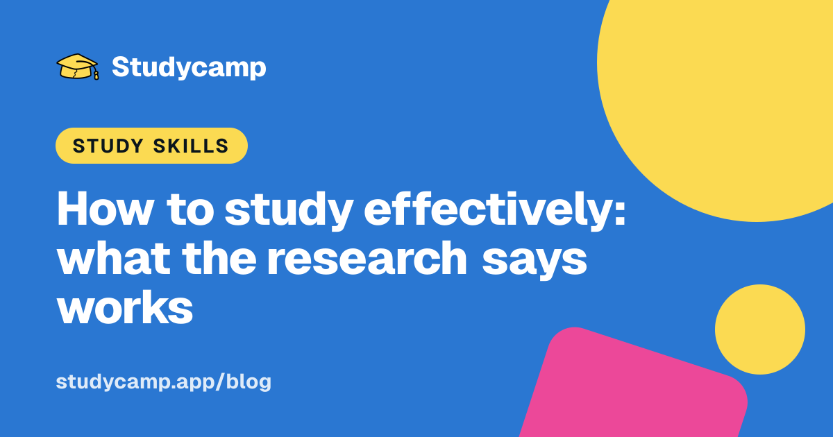 How to study effectively: what the research says works