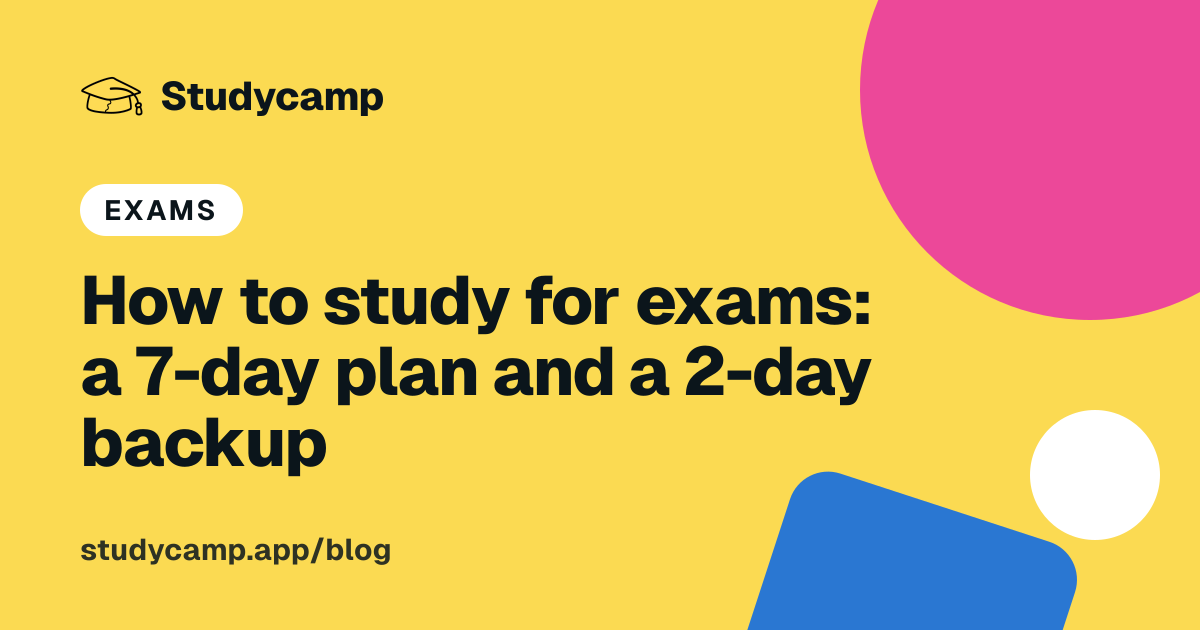 How to study for exams: a 7-day plan and a 2-day backup