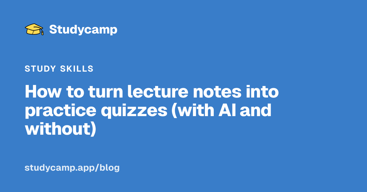 How to turn lecture notes into practice quizzes (with AI and without)